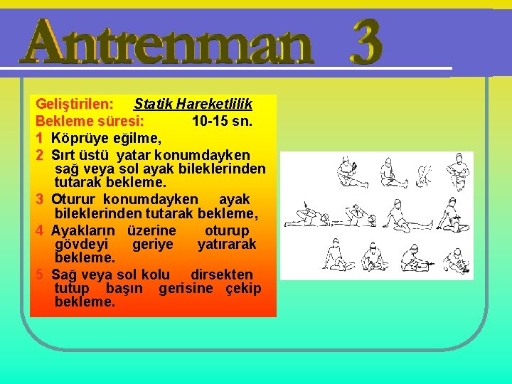 Geliştirilen: Statik Hareketlilik Bekleme süresi: 10 -15 sn. 1 Köprüye eğilme, 2 Sırt üstü