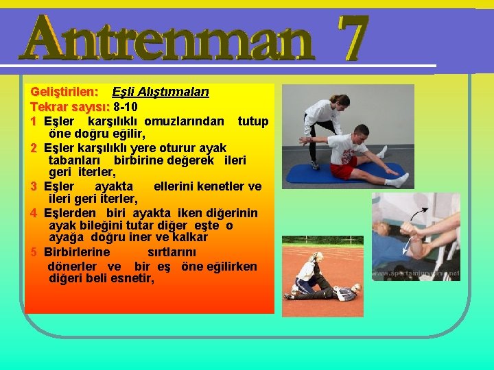 Geliştirilen: Eşli Alıştırmaları Tekrar sayısı: 8 -10 1 Eşler karşılıklı omuzlarından tutup öne doğru