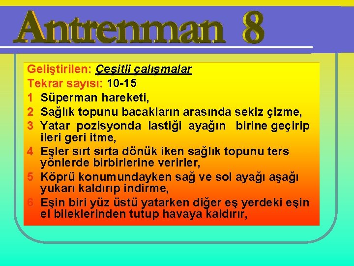 Geliştirilen: Çeşitli çalışmalar Tekrar sayısı: 10 -15 1 Süperman hareketi, 2 Sağlık topunu bacakların