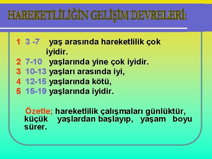 1 3 -7 2 3 4 5 yaş arasında hareketlilik çok iyidir. 7 -10