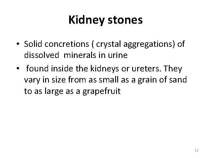 Kidney stones • Solid concretions ( crystal aggregations) of dissolved minerals in urine •