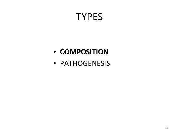 TYPES • COMPOSITION • PATHOGENESIS 15 