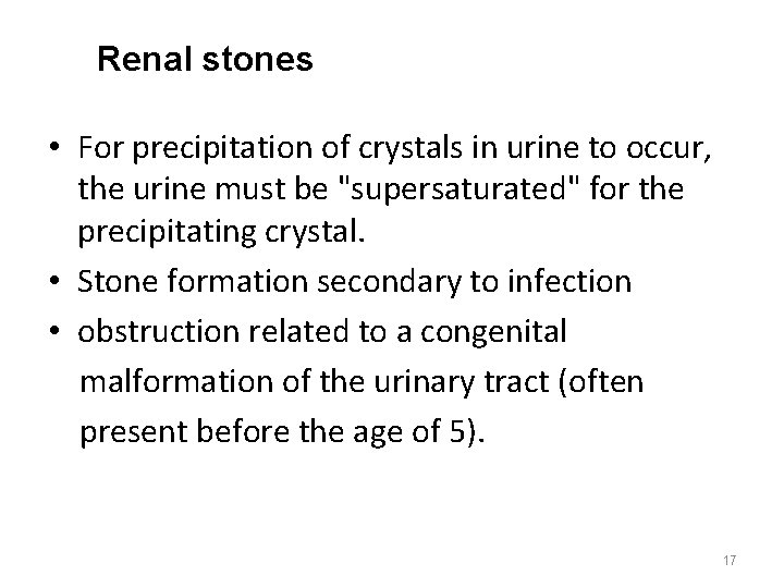 Renal stones • For precipitation of crystals in urine to occur, the urine must