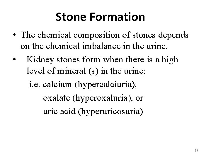 Stone Formation • The chemical composition of stones depends on the chemical imbalance in