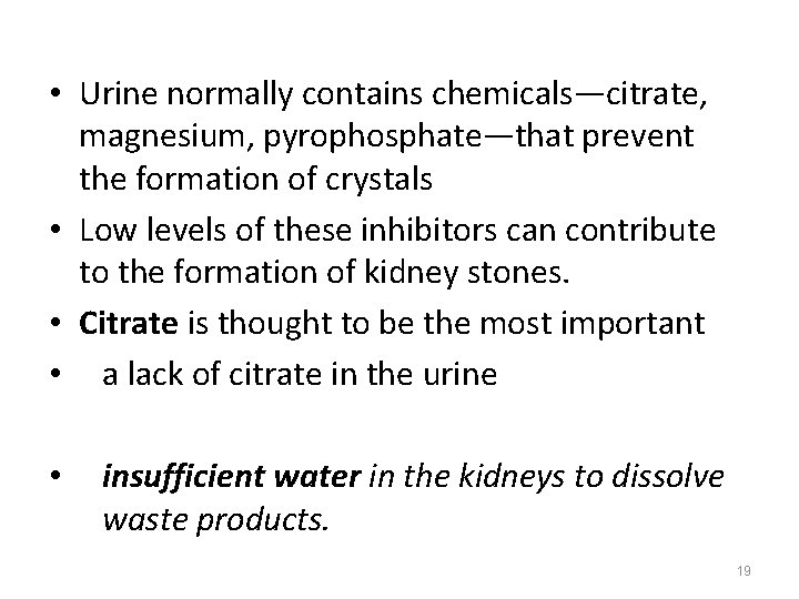  • Urine normally contains chemicals—citrate, magnesium, pyrophosphate—that prevent the formation of crystals •