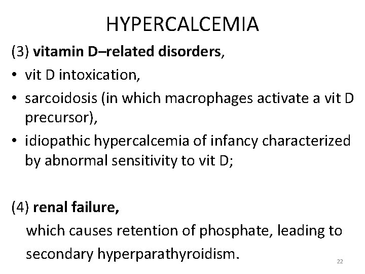 HYPERCALCEMIA (3) vitamin D–related disorders, • vit D intoxication, • sarcoidosis (in which macrophages
