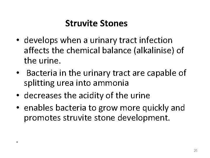 Struvite Stones • develops when a urinary tract infection affects the chemical balance (alkalinise)