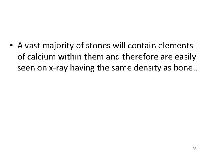  • A vast majority of stones will contain elements of calcium within them