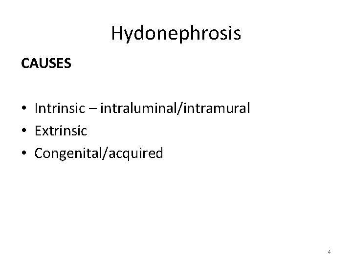 Hydonephrosis CAUSES • Intrinsic – intraluminal/intramural • Extrinsic • Congenital/acquired 4 