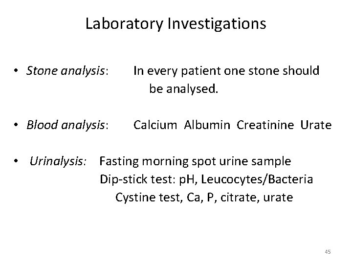 Laboratory Investigations • Stone analysis: In every patient one stone should be analysed. •