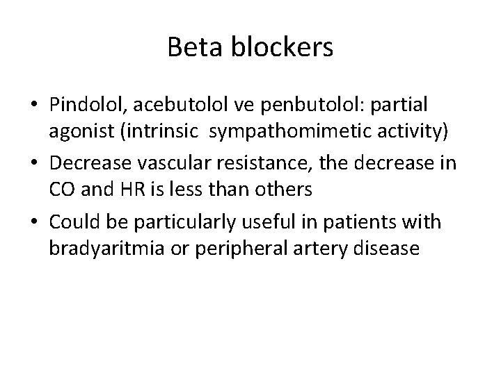 Beta blockers • Pindolol, acebutolol ve penbutolol: partial agonist (intrinsic sympathomimetic activity) • Decrease