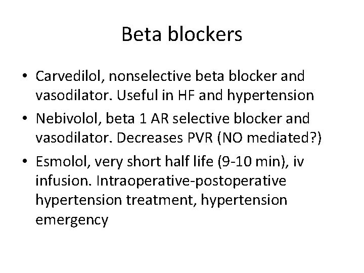 Beta blockers • Carvedilol, nonselective beta blocker and vasodilator. Useful in HF and hypertension