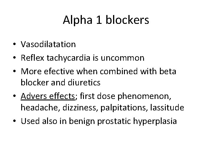 Alpha 1 blockers • Vasodilatation • Reflex tachycardia is uncommon • More efective when