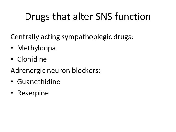 Drugs that alter SNS function Centrally acting sympathoplegic drugs: • Methyldopa • Clonidine Adrenergic