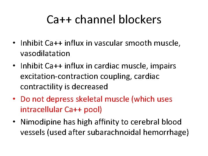 Ca++ channel blockers • Inhibit Ca++ influx in vascular smooth muscle, vasodilatation • Inhibit