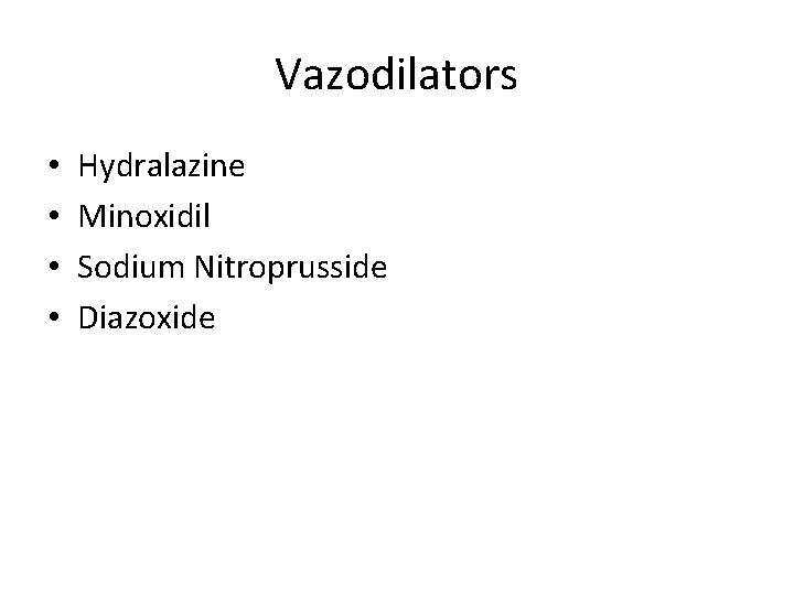 Vazodilators • • Hydralazine Minoxidil Sodium Nitroprusside Diazoxide 