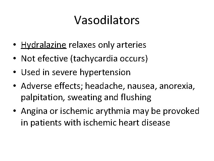 Vasodilators Hydralazine relaxes only arteries Not efective (tachycardia occurs) Used in severe hypertension Adverse