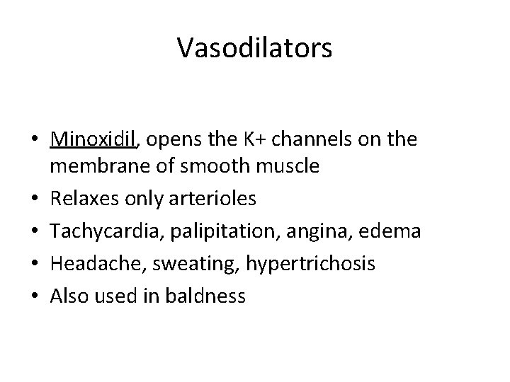 Vasodilators • Minoxidil, opens the K+ channels on the membrane of smooth muscle •