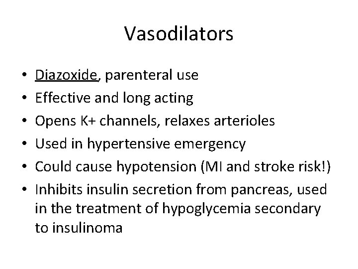 Vasodilators • • • Diazoxide, parenteral use Effective and long acting Opens K+ channels,