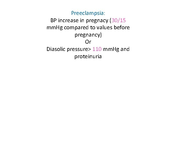 Preeclampsia: BP increase in pregnacy (30/15 mm. Hg compared to values before pregnancy) Or