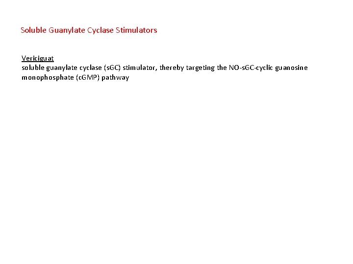 Soluble Guanylate Cyclase Stimulators Vericiguat soluble guanylate cyclase (s. GC) stimulator, thereby targeting the