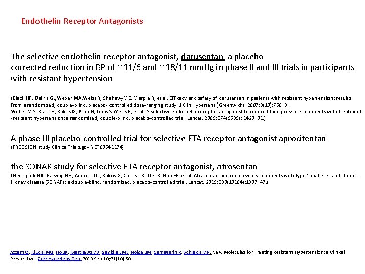 Endothelin Receptor Antagonists The selective endothelin receptor antagonist, darusentan, a placebo corrected reduction in
