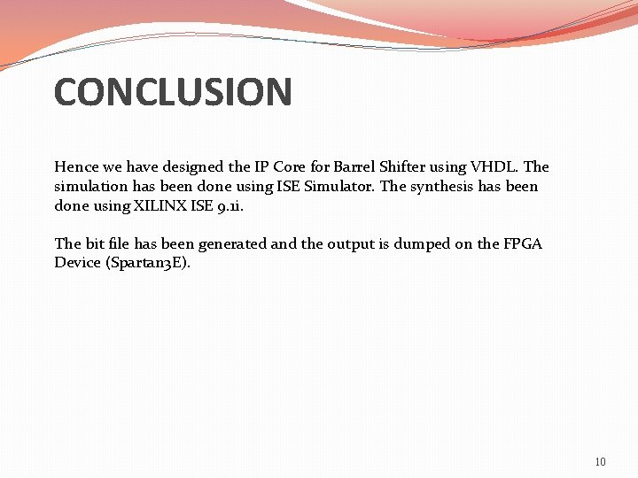  CONCLUSION Hence we have designed the IP Core for Barrel Shifter using VHDL.