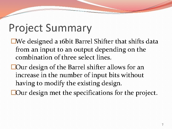 Project Summary �We designed a 16 bit Barrel Shifter that shifts data from an