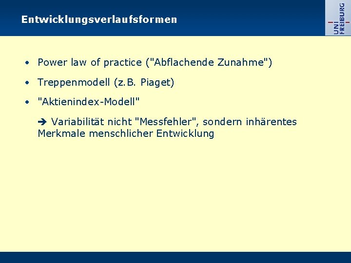 Entwicklungsverlaufsformen • Power law of practice ("Abflachende Zunahme") • Treppenmodell (z. B. Piaget) •