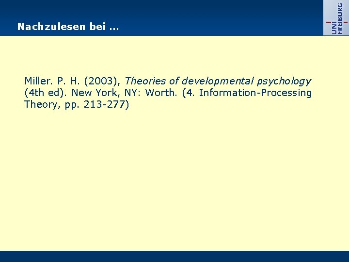 Nachzulesen bei … Miller. P. H. (2003), Theories of developmental psychology (4 th ed).