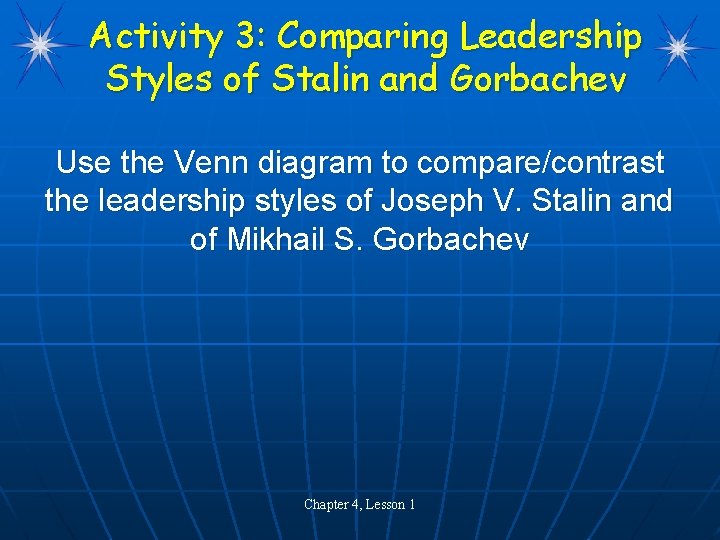 Activity 3: Comparing Leadership Styles of Stalin and Gorbachev Use the Venn diagram to Activity 3: Comparing Leadership Styles of Stalin and Gorbachev Use the Venn diagram to
