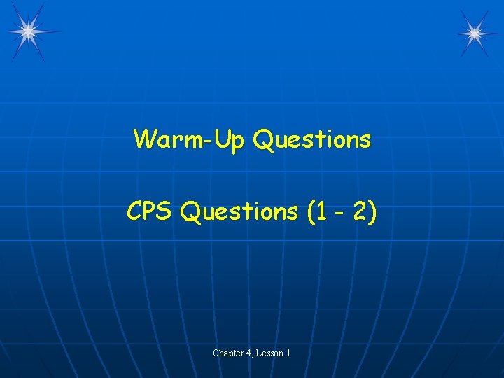 Warm-Up Questions CPS Questions (1 - 2) Chapter 4, Lesson 1 Warm-Up Questions CPS Questions (1 - 2) Chapter 4, Lesson 1