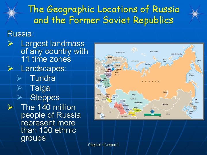 The Geographic Locations of Russia and the Former Soviet Republics Russia: Ø Largest landmass The Geographic Locations of Russia and the Former Soviet Republics Russia: Ø Largest landmass