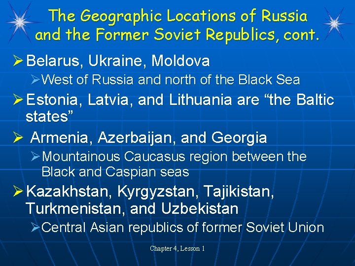 The Geographic Locations of Russia and the Former Soviet Republics, cont. Ø Belarus, Ukraine, The Geographic Locations of Russia and the Former Soviet Republics, cont. Ø Belarus, Ukraine,