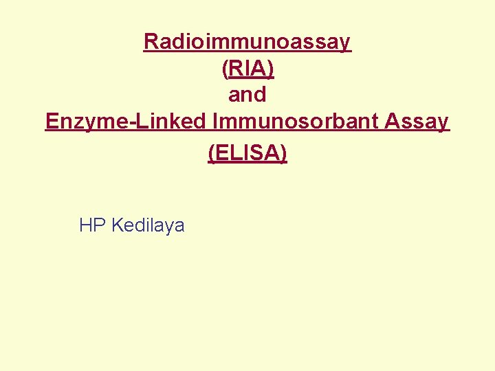 Radioimmunoassay (RIA) and Enzyme-Linked Immunosorbant Assay (ELISA) HP Kedilaya 