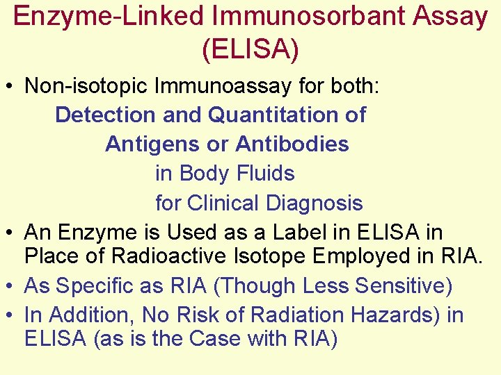 Enzyme-Linked Immunosorbant Assay (ELISA) • Non-isotopic Immunoassay for both: Detection and Quantitation of Antigens