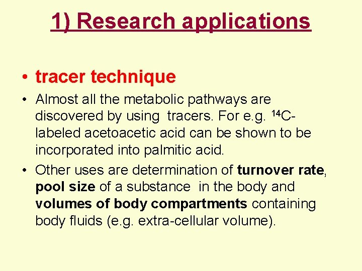 1) Research applications • tracer technique • Almost all the metabolic pathways are discovered