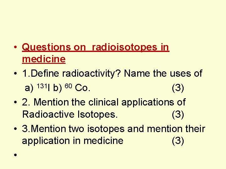  • Questions on radioisotopes in medicine • 1. Define radioactivity? Name the uses