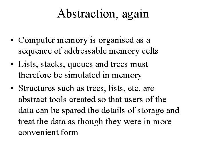 Abstraction, again • Computer memory is organised as a sequence of addressable memory cells