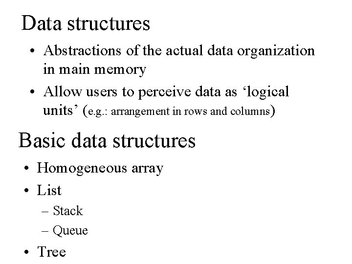 Data structures • Abstractions of the actual data organization in main memory • Allow