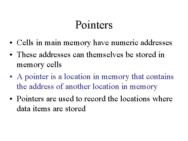 Pointers • Cells in main memory have numeric addresses • These addresses can themselves