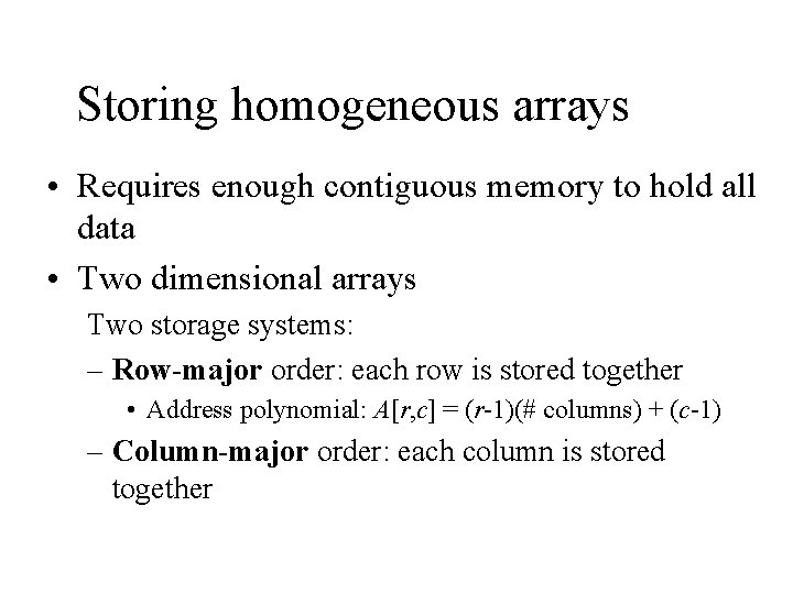 Storing homogeneous arrays • Requires enough contiguous memory to hold all data • Two