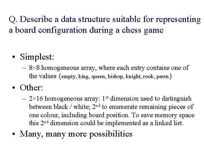 Q. Describe a data structure suitable for representing a board configuration during a chess Q. Describe a data structure suitable for representing a board configuration during a chess