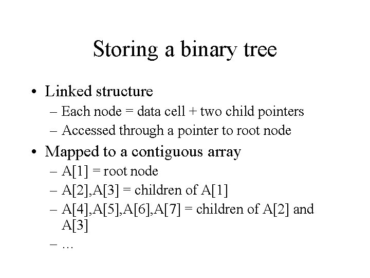 Storing a binary tree • Linked structure – Each node = data cell +