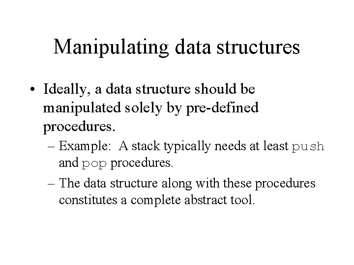 Manipulating data structures • Ideally, a data structure should be manipulated solely by pre-defined