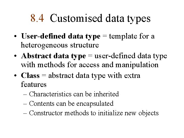 8. 4 Customised data types • User-defined data type = template for a heterogeneous