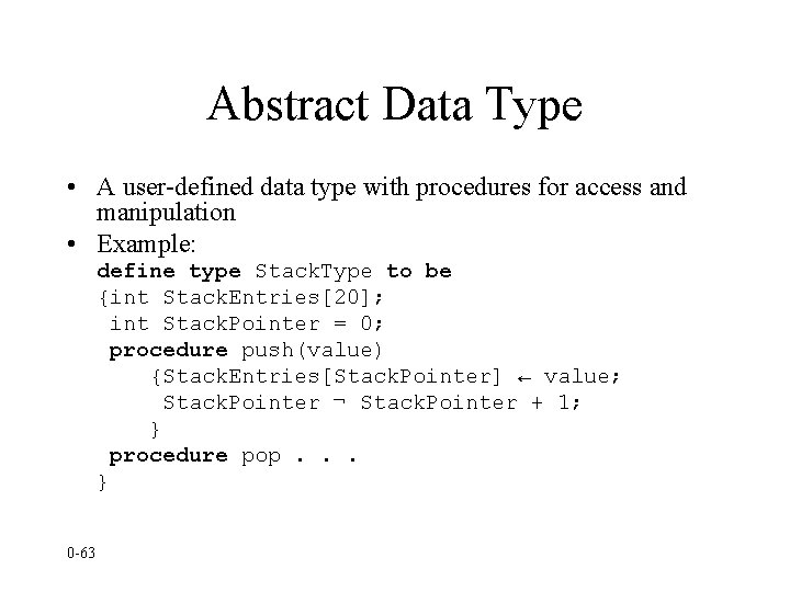Abstract Data Type • A user-defined data type with procedures for access and manipulation
