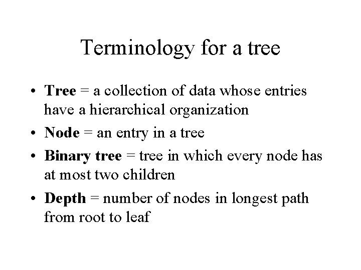 Terminology for a tree • Tree = a collection of data whose entries have