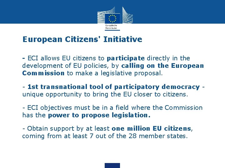 European Citizens' Initiative • - ECI allows EU citizens to participate directly in the