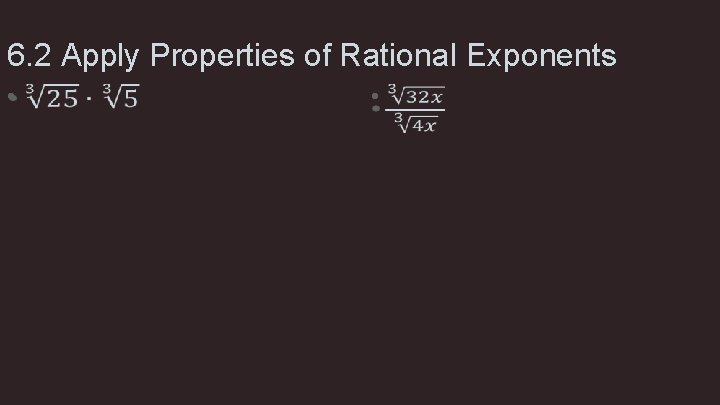 6. 2 Apply Properties of Rational Exponents • • 